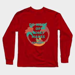 Do more what makes you awesome Long Sleeve T-Shirt